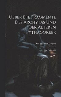 bokomslag Ueber Die Fragmente Des Archytas Und Der lteren Pythagoreer