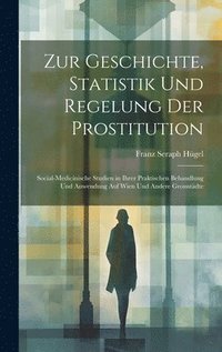 bokomslag Zur Geschichte, Statistik Und Regelung Der Prostitution
