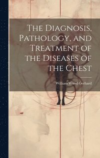 bokomslag Diagnosis, Pathology, and Treatment of the Diseases of the Chest