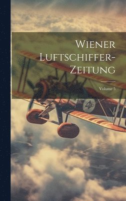 Wiener Luftschiffer-Zeitung; Volume 5 1