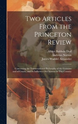 James Waddel Alexander, Andrews Norton, Albert Baldwin Dod - Two Articles From the Princeton Review, Inbunden