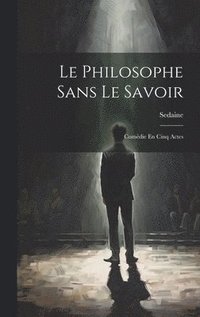 bokomslag Le Philosophe Sans Le Savoir