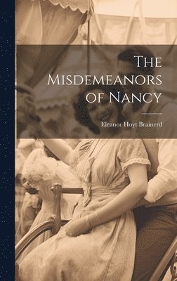Eleanor Hoyt Brainerd - Misdemeanors of Nancy, Inbunden