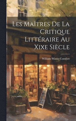 Les Matres De La Critique Littraire Au Xixe Sicle 1