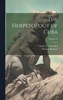 bokomslag The Herpetology of Cuba; Volume 47