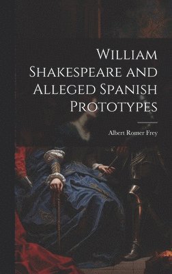 bokomslag William Shakespeare and Alleged Spanish Prototypes