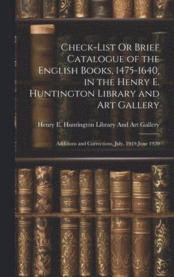 Henry E Huntington Library and Art G - Check-List Or Brief Catalogue of the English Books, 1475-1640, in the Henry E. Huntington Library and Art Gallery, Inbunden