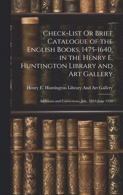 Check-List Or Brief Catalogue of the English Books, 1475-1640, in the Henry E. Huntington Library and Art Gallery 1