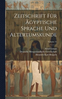 Zeitschrift Fr gyptische Sprache Und Altertumskunde; Volume 15 1