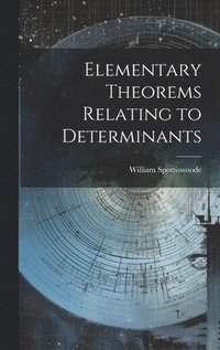 bokomslag Elementary Theorems Relating to Determinants