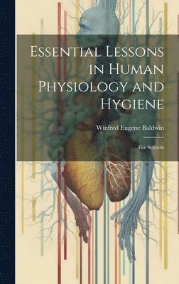 bokomslag Essential Lessons in Human Physiology and Hygiene