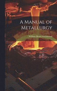 bokomslag A Manual of Metallurgy