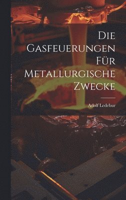 Gasfeuerungen Für Metallurgische Zwecke