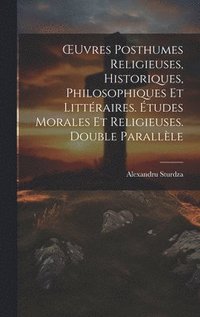 bokomslag OEuvres Posthumes Religieuses, Historiques, Philosophiques Et Littraires. tudes Morales Et Religieuses. Double Parallle