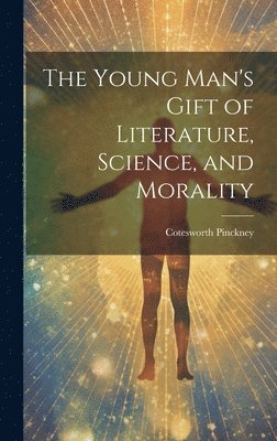 Cotesworth Pinckney - Young Man's Gift of Literature, Science, and Morality, Inbunden