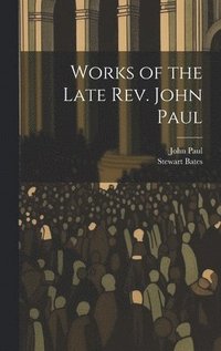 bokomslag Works of the Late Rev. John Paul
