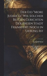 bokomslag Der Eid &quot;More Judaico,&quot; Wie Solcher Bei Den Gerichten Der Freien Stadt Frankfurt Noch in Uebung Ist