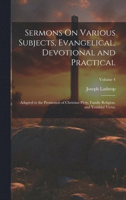 Sermons On Various Subjects, Evangelical, Devotional and Practical
