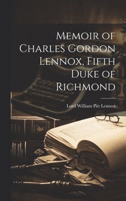 bokomslag Memoir of Charles Gordon Lennox, Fifth Duke of Richmond