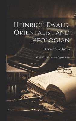 Heinrich Ewald, Orientalist and Theologian