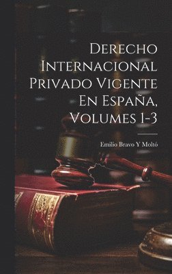 Derecho Internacional Privado Vigente En Espaa, Volumes 1-3 1