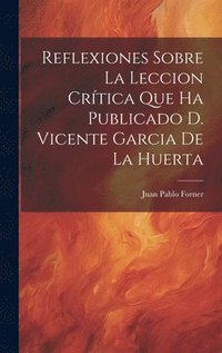 bokomslag Reflexiones Sobre La Leccion Crtica Que Ha Publicado D. Vicente Garcia De La Huerta