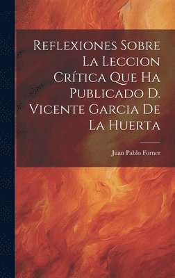 Reflexiones Sobre La Leccion Crtica Que Ha Publicado D. Vicente Garcia De La Huerta 1