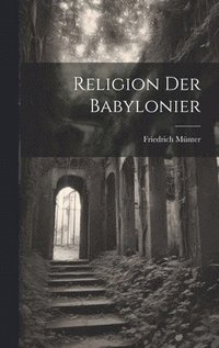 bokomslag Religion der Babylonier