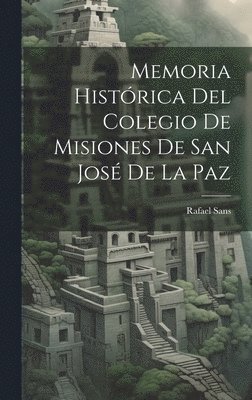 bokomslag Memoria Histórica Del Colegio De Misiones De San José De La Paz