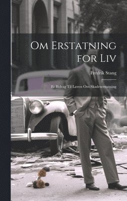 Fredrik Stang - Om Erstatning for Liv, Inbunden