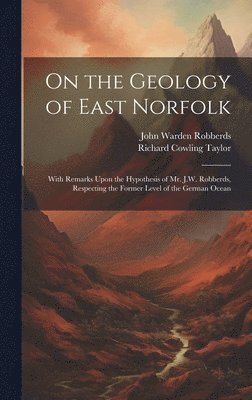 bokomslag On the Geology of East Norfolk