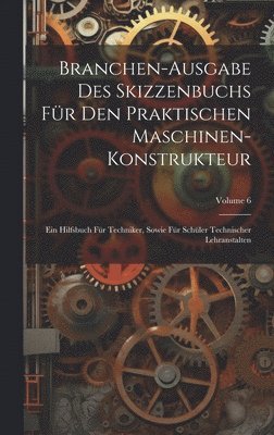 Branchen-Ausgabe Des Skizzenbuchs Fr Den Praktischen Maschinen-Konstrukteur 1