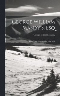 bokomslag George William Manby'S, Esq