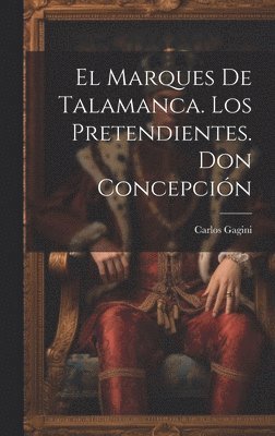 bokomslag El Marques De Talamanca. Los Pretendientes. Don Concepcin