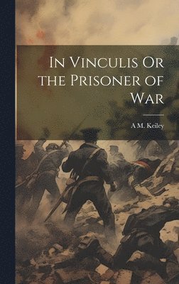 In Vinculis Or the Prisoner of War 1