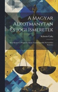 bokomslag A Magyar Alkotmnytan s Jogi Ismeretek