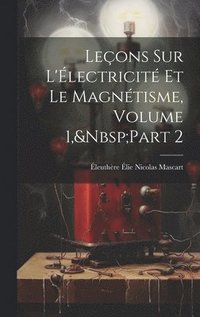 bokomslag Leons Sur L'lectricit Et Le Magntisme, Volume 1, Part 2