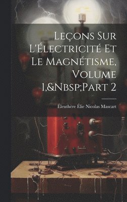 bokomslag Leons Sur L'lectricit Et Le Magntisme, Volume 1, Part 2