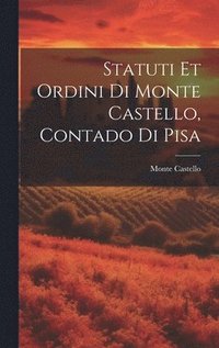 bokomslag Statuti Et Ordini Di Monte Castello, Contado Di Pisa