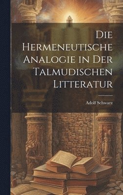 Die Hermeneutische Analogie in Der Talmudischen Litteratur 1