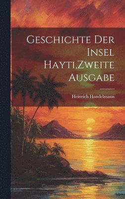 Geschichte der Insel Hayti, Zweite Ausgabe 1