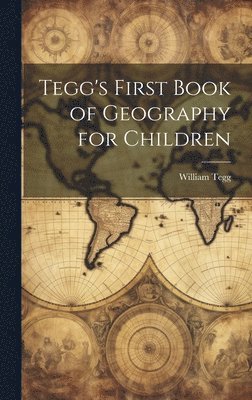 bokomslag Tegg's First Book of Geography for Children