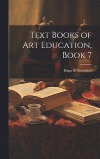 bokomslag Text Books of Art Education, Book 7