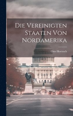 bokomslag Die Vereinigten Staaten Von Nordamerika