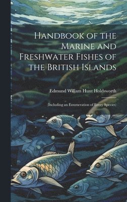 bokomslag Handbook of the Marine and Freshwater Fishes of the British Islands