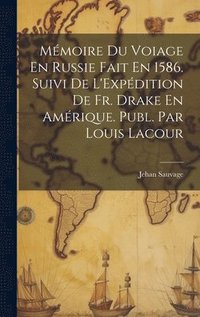 bokomslag Mmoire Du Voiage En Russie Fait En 1586. Suivi De L'Expdition De Fr. Drake En Amrique. Publ. Par Louis Lacour