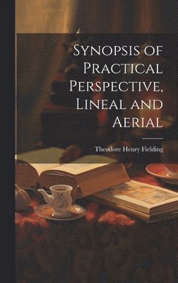 bokomslag Synopsis of Practical Perspective, Lineal and Aerial