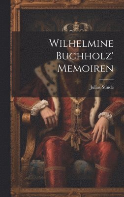 Julius Stinde - Wilhelmine Buchholz' Memoiren, Inbunden