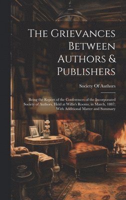 Society of Authors (Great Britain) - Grievances Between Authors & Publishers, Inbunden