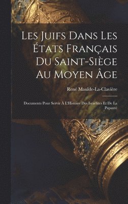 bokomslag Les Juifs Dans Les tats Franais Du Saint-Sige Au Moyen ge